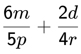 A LaTex expression showing \frac{{6m}}{{5p}} + \frac{{2d}}{{4r}}