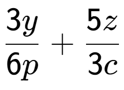 A LaTex expression showing \frac{{3y}}{{6p}} + \frac{{5z}}{{3c}}