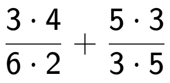 A LaTex expression showing \frac{{3 times 4}}{{6 times 2}} + \frac{{5 times 3}}{{3 times 5}}