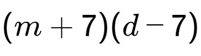 A LaTex expression showing (m + 7)(d - 7)