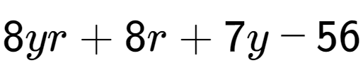 A LaTex expression showing 8yr + 8r + 7y - 56