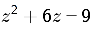 A LaTex expression showing z to the power of 2 + 6z - 9