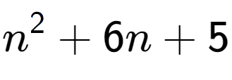 A LaTex expression showing n to the power of 2 + 6n + 5