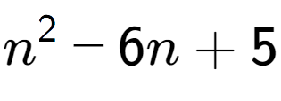 A LaTex expression showing n to the power of 2 - 6n + 5