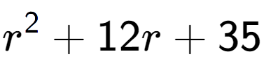 A LaTex expression showing r to the power of 2 + 12r + 35