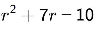 A LaTex expression showing r to the power of 2 + 7r - 10