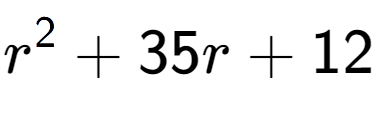 A LaTex expression showing r to the power of 2 + 35r + 12