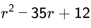 A LaTex expression showing r to the power of 2 - 35r + 12