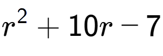 A LaTex expression showing r to the power of 2 + 10r - 7