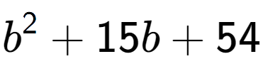 A LaTex expression showing b to the power of 2 + 15b + 54