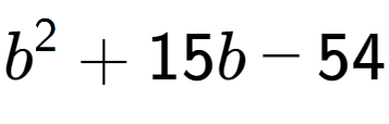 A LaTex expression showing b to the power of 2 + 15b - 54