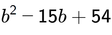 A LaTex expression showing b to the power of 2 - 15b + 54