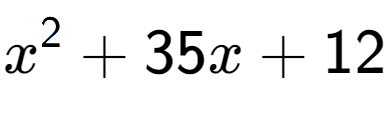 A LaTex expression showing x to the power of 2 + 35x + 12