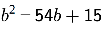 A LaTex expression showing b to the power of 2 - 54b + 15