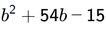 A LaTex expression showing b to the power of 2 + 54b - 15