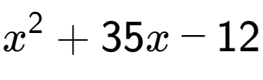 A LaTex expression showing x to the power of 2 + 35x - 12