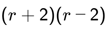 A LaTex expression showing (r + 2)(r - 2)