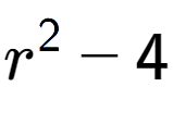 A LaTex expression showing r to the power of 2 - 4