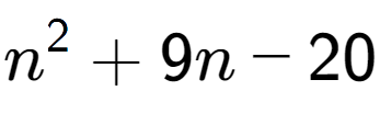 A LaTex expression showing n to the power of 2 + 9n - 20