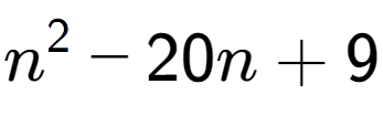 A LaTex expression showing n to the power of 2 - 20n + 9