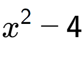 A LaTex expression showing x to the power of 2 - 4