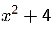 A LaTex expression showing x to the power of 2 + 4