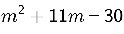 A LaTex expression showing m to the power of 2 + 11m - 30