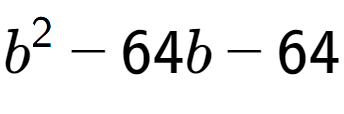 A LaTex expression showing b to the power of 2 - 64b - 64