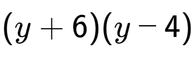 A LaTex expression showing (y + 6)(y - 4)