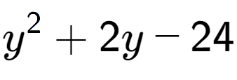 A LaTex expression showing y to the power of 2 + 2y - 24