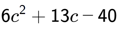 A LaTex expression showing 6c to the power of 2 + 13c - 40