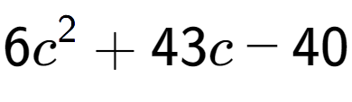 A LaTex expression showing 6c to the power of 2 + 43c - 40