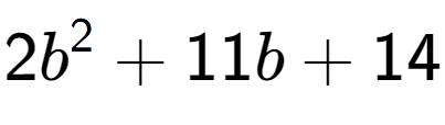 A LaTex expression showing 2b to the power of 2 + 11b + 14