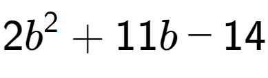 A LaTex expression showing 2b to the power of 2 + 11b - 14