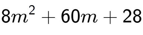 A LaTex expression showing 8m to the power of 2 + 60m + 28