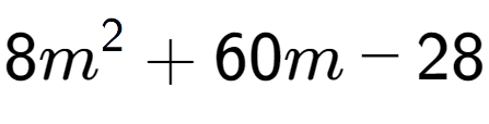 A LaTex expression showing 8m to the power of 2 + 60m - 28