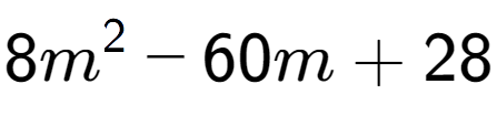 A LaTex expression showing 8m to the power of 2 - 60m + 28