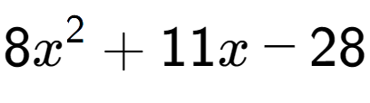 A LaTex expression showing 8x to the power of 2 + 11x - 28