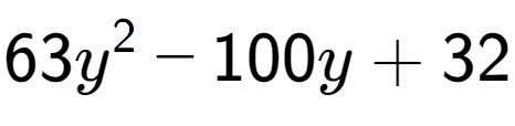 A LaTex expression showing 63y to the power of 2 - 100y + 32