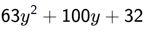 A LaTex expression showing 63y to the power of 2 + 100y + 32