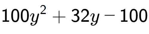 A LaTex expression showing 100y to the power of 2 + 32y - 100