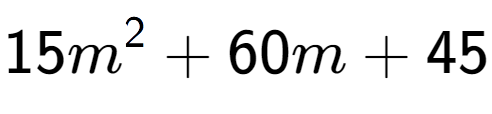 A LaTex expression showing 15m to the power of 2 + 60m + 45