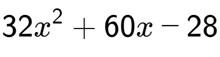 A LaTex expression showing 32x to the power of 2 + 60x - 28