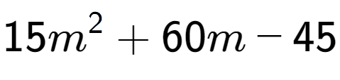 A LaTex expression showing 15m to the power of 2 + 60m - 45