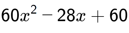 A LaTex expression showing 60x to the power of 2 - 28x + 60