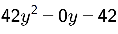 A LaTex expression showing 42y to the power of 2 - 0y - 42