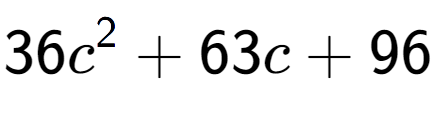 A LaTex expression showing 36c to the power of 2 + 63c + 96