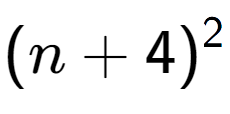 A LaTex expression showing (n + 4) to the power of 2