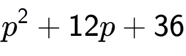 A LaTex expression showing p to the power of 2 + 12p + 36