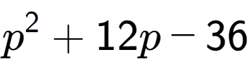 A LaTex expression showing p to the power of 2 + 12p - 36